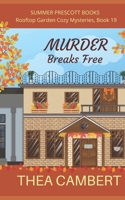 Murder Breaks Free (Rooftop Garden Cozy Mysteries) B0BPG85497 Book Cover