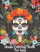 Skulls Coloring Book For Kids: Day of the Dead Coloring Book for children Dia De Los Muertos Gift Idea for Boys & Girls, Up To 50 Stress Relieving Sk B08L58WYXF Book Cover