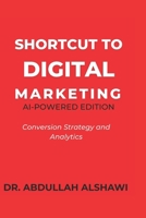 SHORTCUT TO DIGITAL MARKETING 2.0: CONVERSION STRATEGY AND ANALYTICS B0FVM2H81F Book Cover