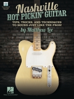 Nashville Hot Pickin' Guitar: Tips, Tricks and Techniques to Sound Just Like the Pros! 1540072584 Book Cover