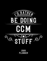 I'd Rather Be Doing Ccm Stuff 2020 Planner: Ccm Fan 2020 Planner, Funny Design, 2020 Planner for Ccm Lover, Christmas Gift for Ccm Lover 1678541206 Book Cover