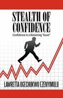 Stealth of Confidence: Confidence Is a Retaining Asset 1609112237 Book Cover