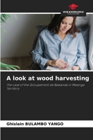 A look at wood harvesting 6209131476 Book Cover