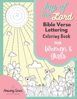 Joy of the Lord Bible Verse Lettering Coloring Book for Women & Girls: 40 Unique Color Pages & Uplifting Scriptures for Adults & Teens B08YJ4CR5T Book Cover
