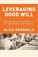 Leveraging Good Will: Strengthening Nonprofits by Engaging Businesses 047090755X Book Cover