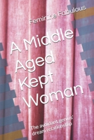 A Middle Aged Kept Woman: The avoidant genius' dream relationship B0F1DLPL8J Book Cover