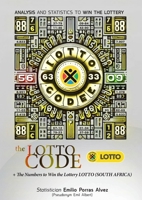 The Lotto Code, Analysis and Statistics to Win the Lottery + The Numbers to Win the Lottery LOTTO (SOUTH AFRICA) 1291989641 Book Cover