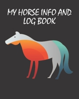 My Horse Info And Log Book: Horse Record Log for record keeping Information record hoof care log veterinary deworming riding and training log 1653380640 Book Cover