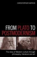 From Plato to Postmodernism: The Story of Western Culture Through Philosophy, Literature and Art 0715638289 Book Cover