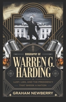 Biography of WARREN G. HARDING (JAZZ AGE): Lust, Lies, and the Presidency That Shook a Nation (BIOGRAPHIES OF FORMER USA PRESIDENTS) B0F1LS25T5 Book Cover