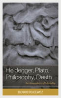 Heidegger, Plato, Philosophy, Death: An Atmosphere of Mortality 1793648425 Book Cover