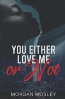 YOU EITHER LOVE ME OR NOT B0B3DHCMLD Book Cover