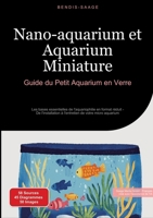 Nano-aquarium et Aquarium Miniature: Guide du Petit Aquarium en Verre: Les bases essentielles de l'aquariophilie en format réduit - De l'installation ... de votre micro aquarium (French Edition) 3384524462 Book Cover