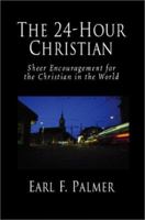 The 24-Hour Christian: Sheer Encouragement for the Christian in the World 1573832227 Book Cover