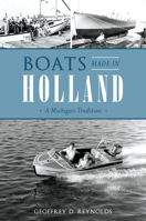 Boats Made in Holland: A Michigan Tradition 146713533X Book Cover