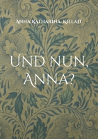 Und nun, Anna?: Erinnerungen und Gedanken (German Edition) 3695716843 Book Cover