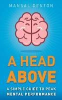 A Head Above: A Simple Guide to Peak Mental Performance 1974137066 Book Cover