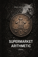 Supermarket Arithmetic: Poems of Austerity, Recovery, and Staying (Poetry) B0GR5MDV7S Book Cover