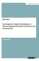 Soziologische Gegenwartsdiagnosen - Thesen Zygmunt Baumans im Kontext der Postmoderne 3640482727 Book Cover