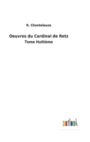 Oeuvres du Cardinal de Retz: Tome Huitième 3752478721 Book Cover