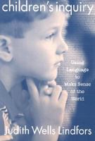 Children's Inquiry: Using Language to Make Sense of the World (Language and Literacy Series (Teachers College Pr)) 0807738360 Book Cover