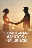 Como ganar amigos e influencia (Spanish Edition) B0GL7QQXX6 Book Cover