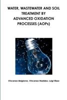 Water, wastewater and soil treatment by advanced oxidation processes (AOPs) 1446129675 Book Cover