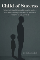 Child of Success Syndrome: Why the Children of High Achievers Struggle — and What Research Tells Us to Do About It B0GZ37KVBY Book Cover