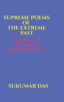 SUPREME POEMS OF THE EXTREME PAST: BEST POEMS OF RIG-VEDA IN ENGLISH VERSE FORM B0GQCP8FP9 Book Cover