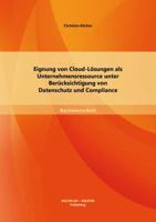 Eignung von Cloud-Lsungen als Unternehmensressource unter Bercksichtigung von Datenschutz und Compliance 3956840356 Book Cover