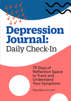 Depression Journal: Daily Check-In: 75 Days of Reflection Space to Track and Understand Your Symptoms 163807688X Book Cover