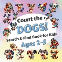 Count The Dogs!: Search & Find Book for Kids Ages 2-5. Learn to Count with Funny Puppies Activity Book B0GTMTFHFM Book Cover