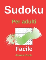 Facile Sudoku per adulti: - 200 griglie sudoku, soluzioni facili da aggiornare. Ottimo per la logica matematica e il lavoro di memoria. James Kook B08924HV4Z Book Cover