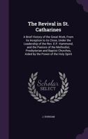 The Revival in St. Catharines: A Brief History of the Great Work, From its Inception to its Close, Under the Leadership of the Rev. E.P. Hammond, and the Pastors of the Methodist, Presbyterian and Bap 1354493915 Book Cover