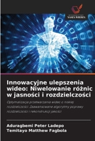 Innowacyjne ulepszenia wideo: Niwelowanie róznic w jasnosci i rozdzielczosci (Polish Edition) 6202001925 Book Cover