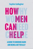 How Men Can Help: A Guide to Creating True Equality 180279297X Book Cover