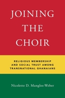 Joining the Choir: Religious Membership and Social Trust Among Transnational Ghanaians 0190841044 Book Cover