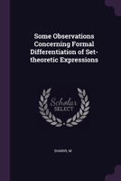 Some Observations Concerning Formal Differentiation of Set-theoretic Expressions 1379122856 Book Cover