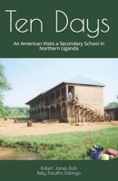 Ten Days: An American Visits a Secondary School in Northern Uganda B08MVDJC1H Book Cover