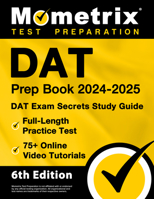 DAT Prep Book 2024-2025 - DAT Exam Secrets Study Guide, Full-Length Practice Test, 75+ Online Video Tutorials: [6th Edition] 1516724593 Book Cover