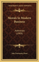 Morals In Modern Business: Addresses 0548730512 Book Cover