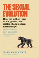 The Sexual Evolution: How 500 Million Years of Sex, Gender, and Mating Shape Modern Relationships 0063375451 Book Cover