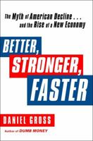 Better, Stronger, Faster: The Myth of American Decline . . . and the Rise of a New Economy 1451621353 Book Cover