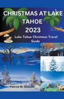 Christmas at Lake Tahoe 2023: Lake Tahoe Christmas Travel Guide B0CDFT7BYY Book Cover