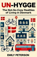 Un-Hygge: The Not-So-Cozy Realities of Living In Denmark 8797580678 Book Cover