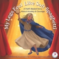 My Legs Feel Like Soft Spaghetti: A Faith-Based Story About Anxiety & Courage (The Feelings Sleuths) B0H2HRV7PF Book Cover