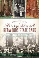Historic Tales of Henry Cowell Redwoods State Park: Big Trees Grove 1467142956 Book Cover
