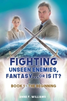 Fighting Unseen Enemies, Fantasy . . . or Is It?: Book 1 - The Beginning 1662837879 Book Cover