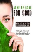 Acne Be Gone for Good: Natural Lifelong Solutions for Clearing Hormonal Acne 0996219609 Book Cover
