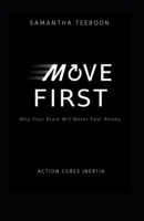 Move First: Why Your Brain Will Never Feel Ready B0GG5VKNJ4 Book Cover